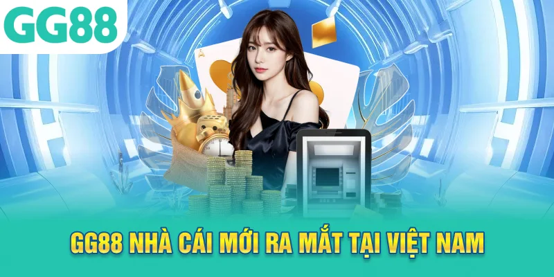 GG88 nhà cái mới ra mắt tại Việt Nam